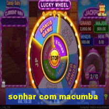 sonhar com macumba